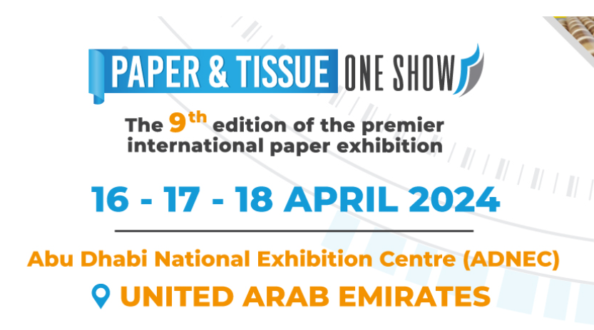 Paper & Tissue One Show |16-18 April 2024 | Abu Dhabi UAE